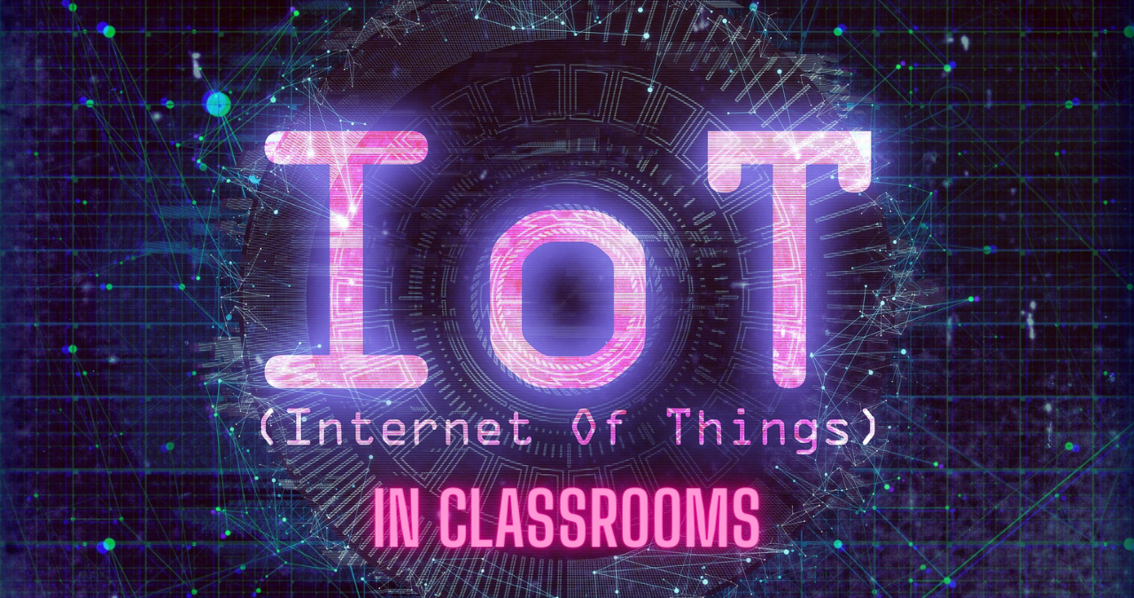 IoT Brings Together a Modern Learning System Within Classrooms