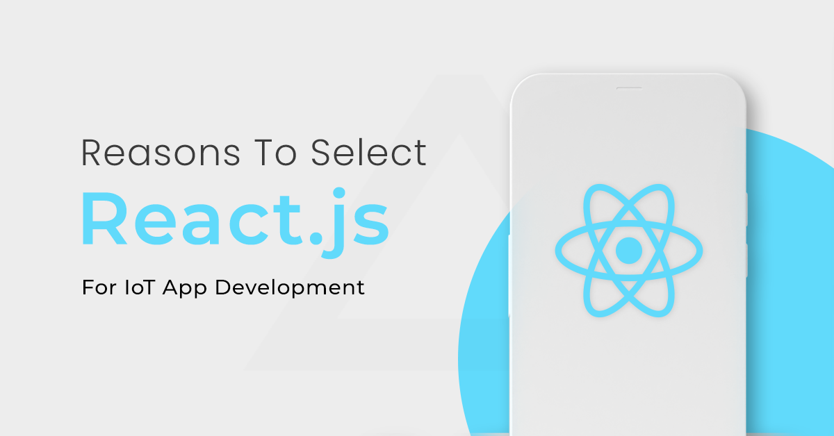 Reasons To Select React.js For IoT App Development