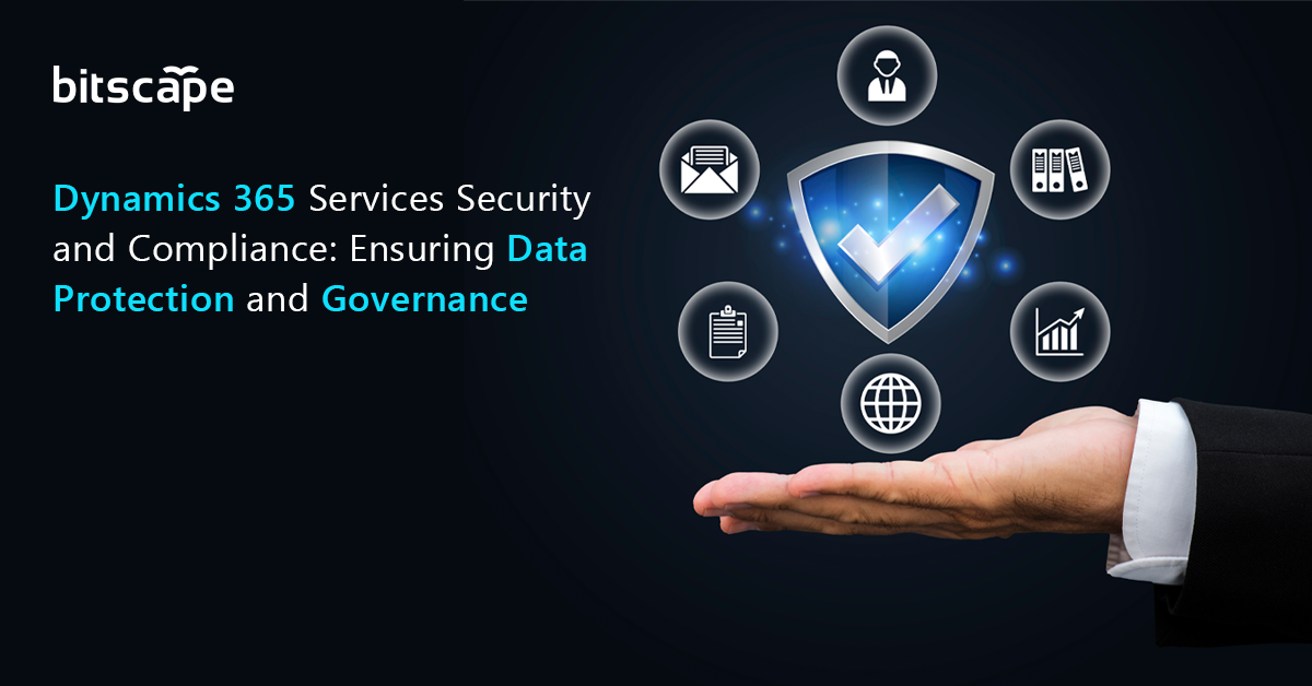 Dynamics 365 Services Security and Compliance: Ensuring Data Protection and Governance